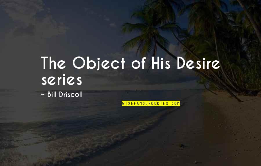 Exercise By Famous Athletes Quotes By Bill Driscoll: The Object of His Desire series