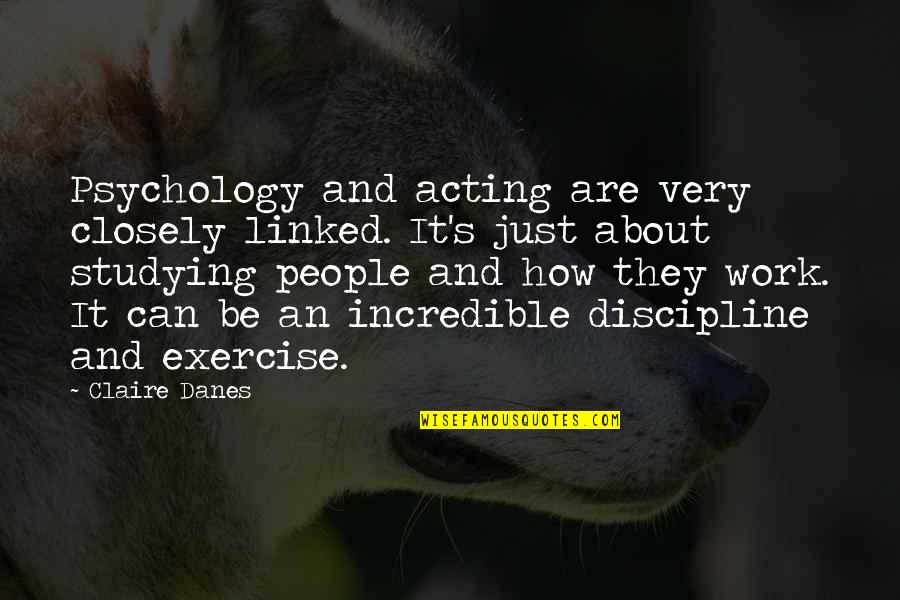 Exercise Can Quotes By Claire Danes: Psychology and acting are very closely linked. It's