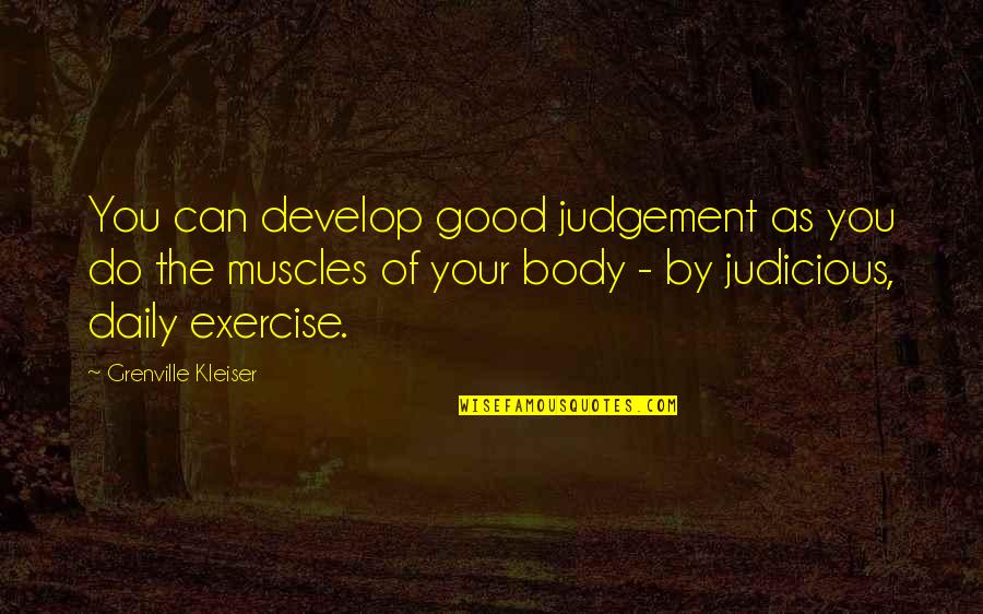 Exercise Can Quotes By Grenville Kleiser: You can develop good judgement as you do