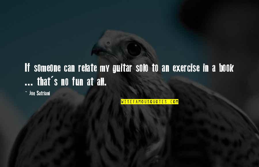 Exercise Can Quotes By Joe Satriani: If someone can relate my guitar solo to
