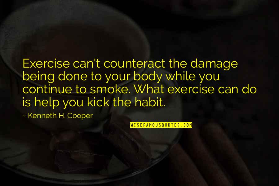 Exercise Can Quotes By Kenneth H. Cooper: Exercise can't counteract the damage being done to