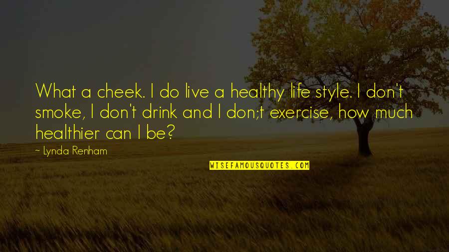 Exercise Can Quotes By Lynda Renham: What a cheek. I do live a healthy