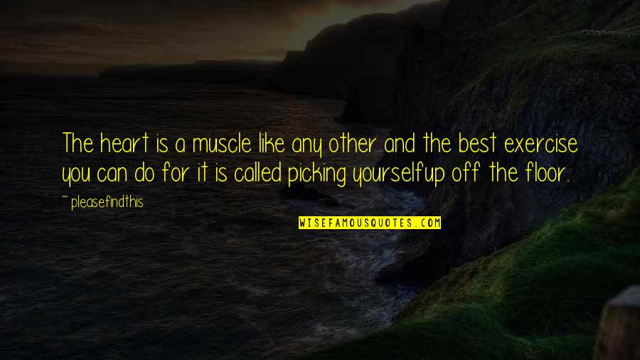 Exercise Can Quotes By Pleasefindthis: The heart is a muscle like any other