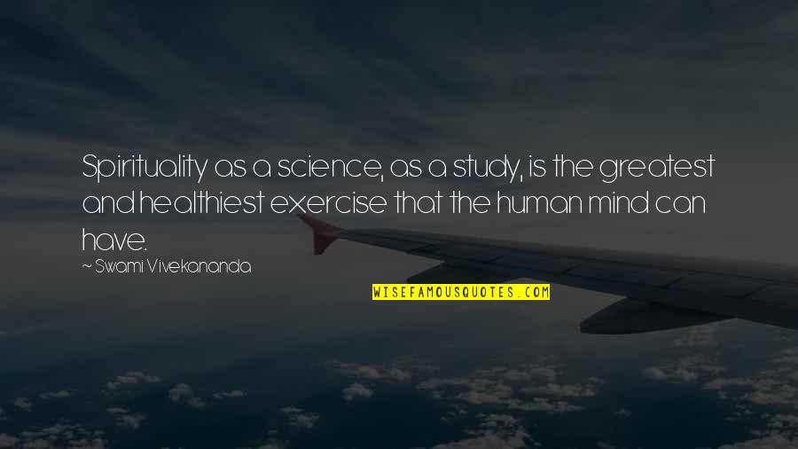 Exercise Can Quotes By Swami Vivekananda: Spirituality as a science, as a study, is