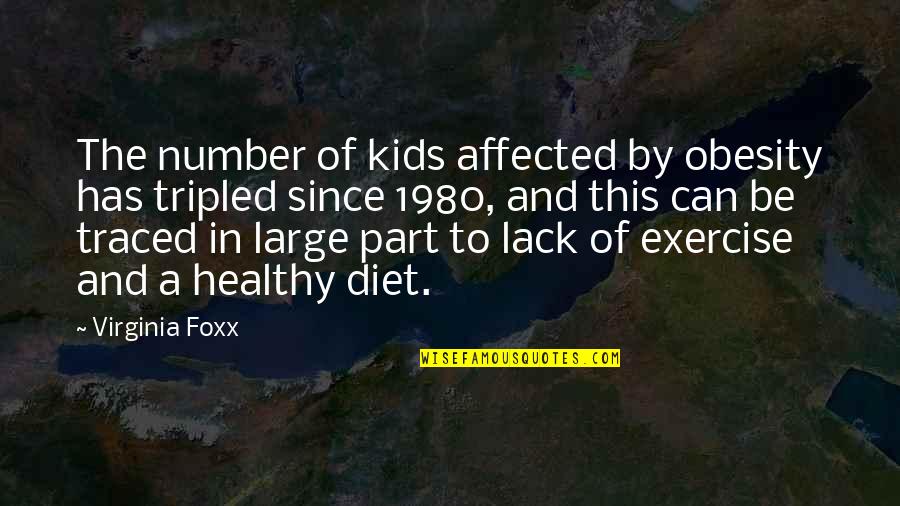 Exercise Can Quotes By Virginia Foxx: The number of kids affected by obesity has