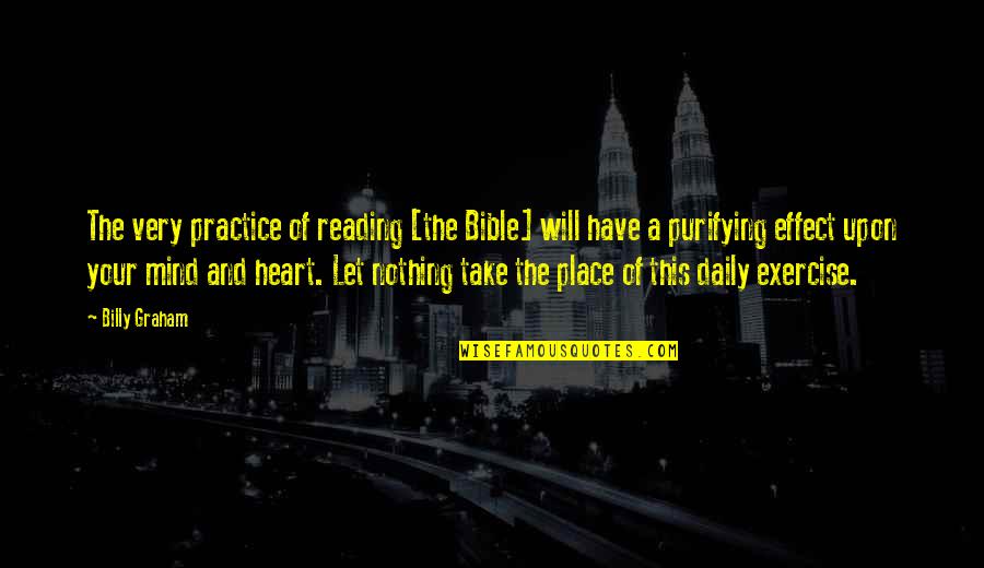 Exercise Daily Quotes By Billy Graham: The very practice of reading [the Bible] will