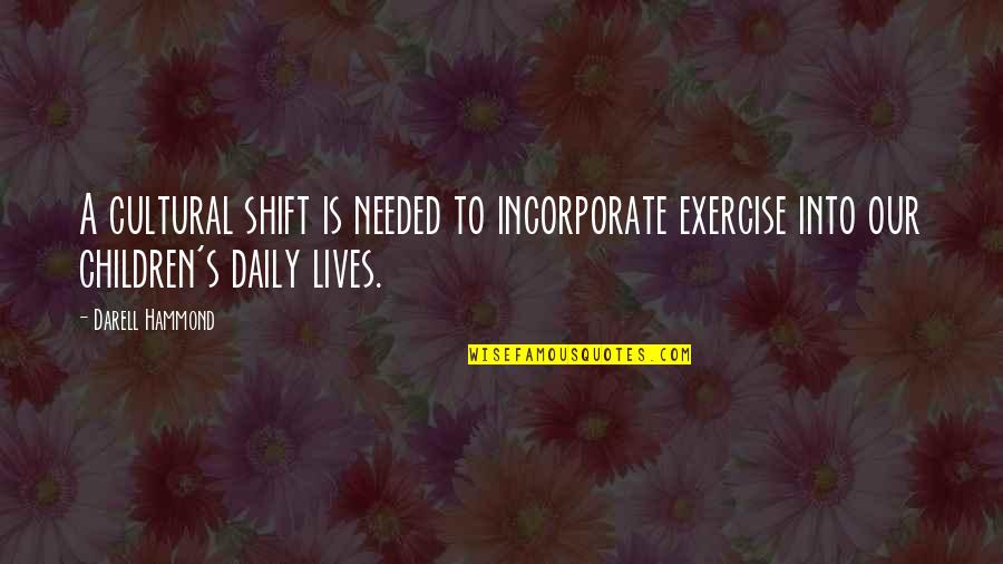 Exercise Daily Quotes By Darell Hammond: A cultural shift is needed to incorporate exercise