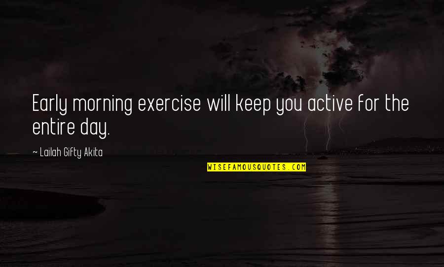 Exercise Daily Quotes By Lailah Gifty Akita: Early morning exercise will keep you active for