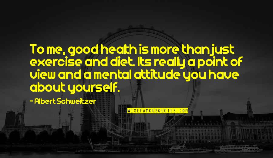 Exercise Health Quotes By Albert Schweitzer: To me, good health is more than just