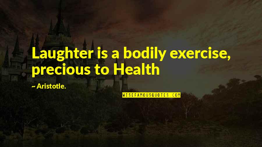 Exercise Health Quotes By Aristotle.: Laughter is a bodily exercise, precious to Health