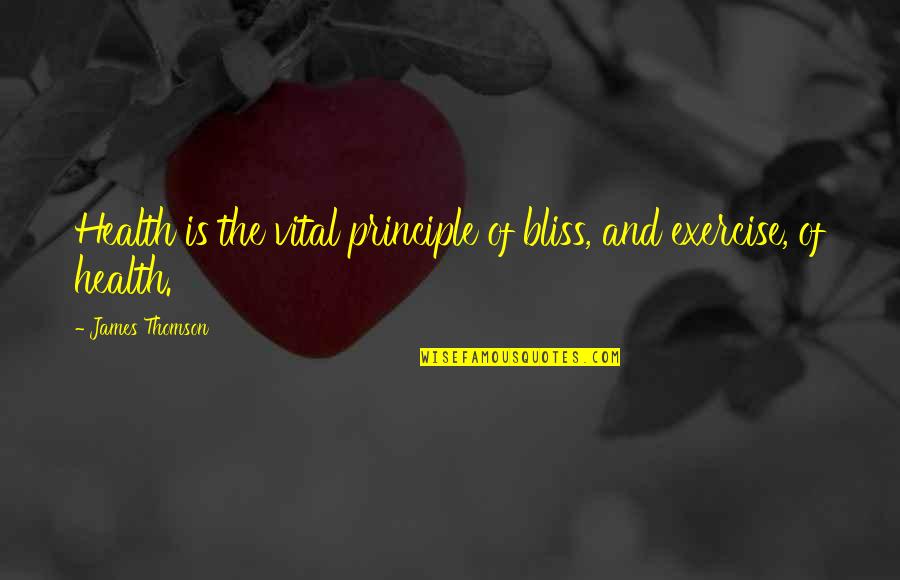 Exercise Health Quotes By James Thomson: Health is the vital principle of bliss, and