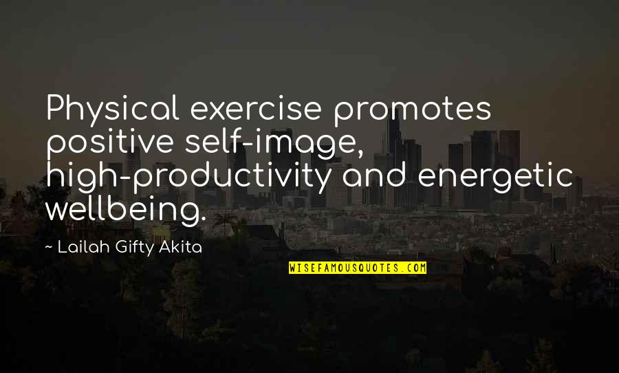 Exercise Health Quotes By Lailah Gifty Akita: Physical exercise promotes positive self-image, high-productivity and energetic