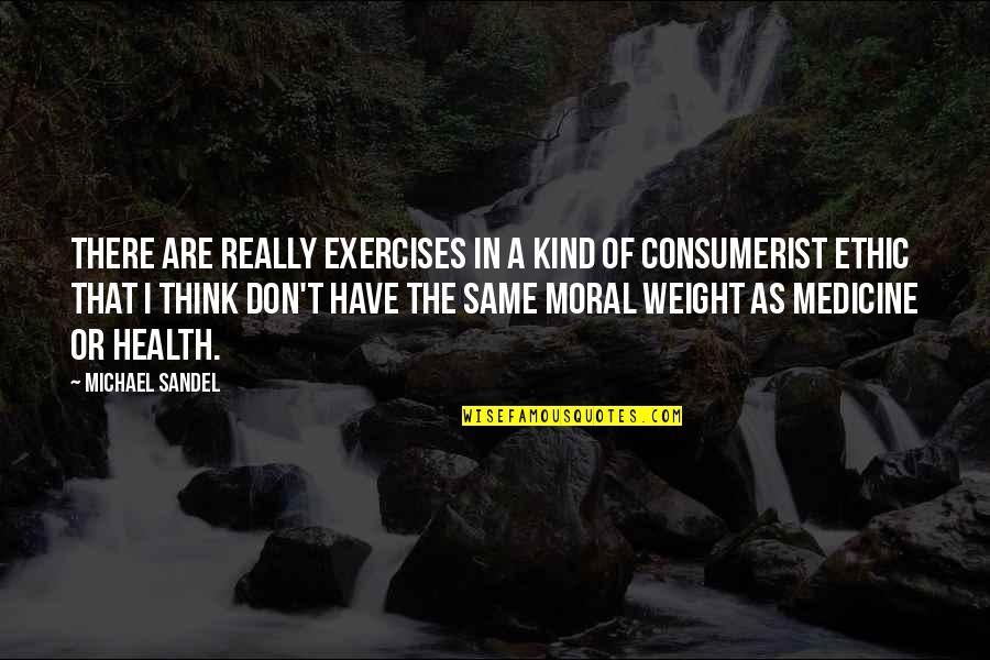Exercise Health Quotes By Michael Sandel: There are really exercises in a kind of