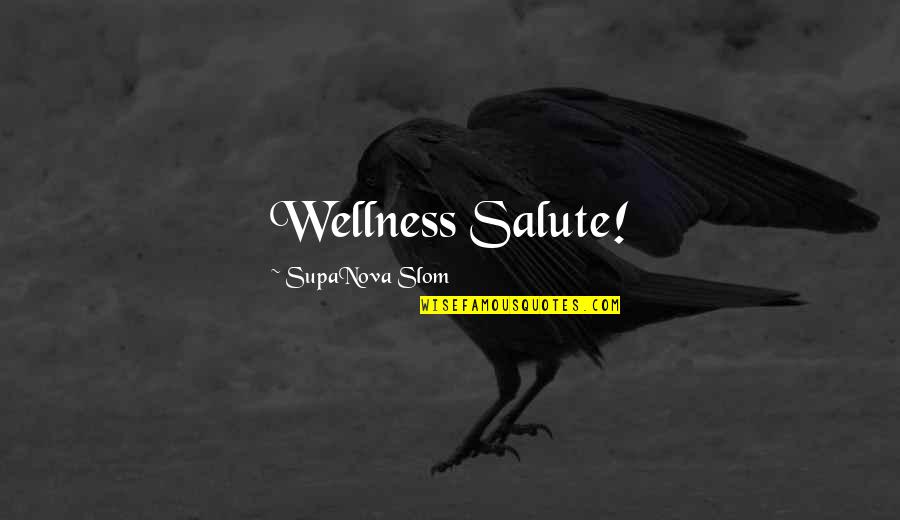 Exercise Health Quotes By SupaNova Slom: Wellness Salute!