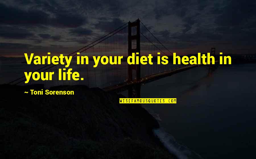 Exercise Health Quotes By Toni Sorenson: Variety in your diet is health in your