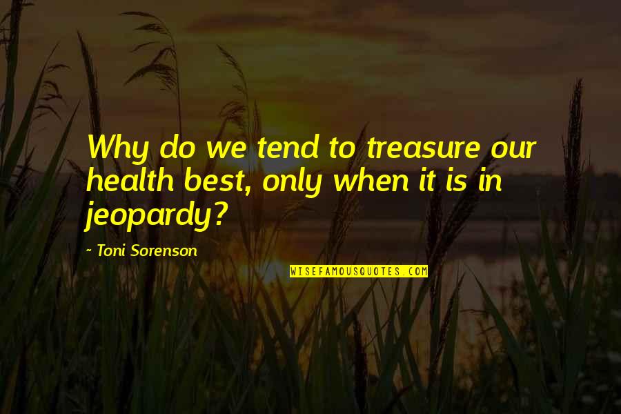 Exercise Health Quotes By Toni Sorenson: Why do we tend to treasure our health