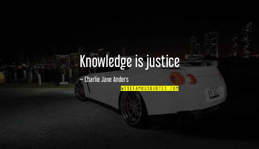 Exercise Jumping To Conclusions Quotes By Charlie Jane Anders: Knowledge is justice