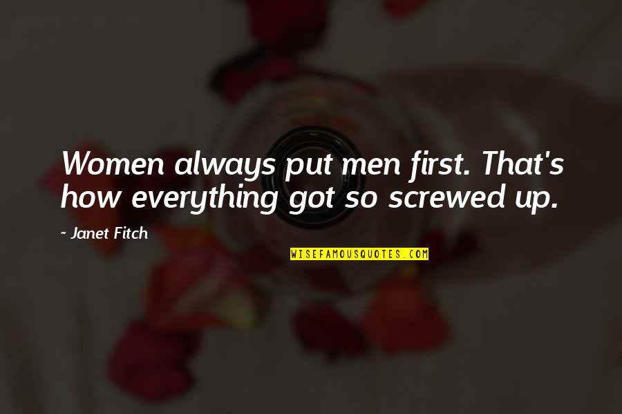 Exercise Jumping To Conclusions Quotes By Janet Fitch: Women always put men first. That's how everything