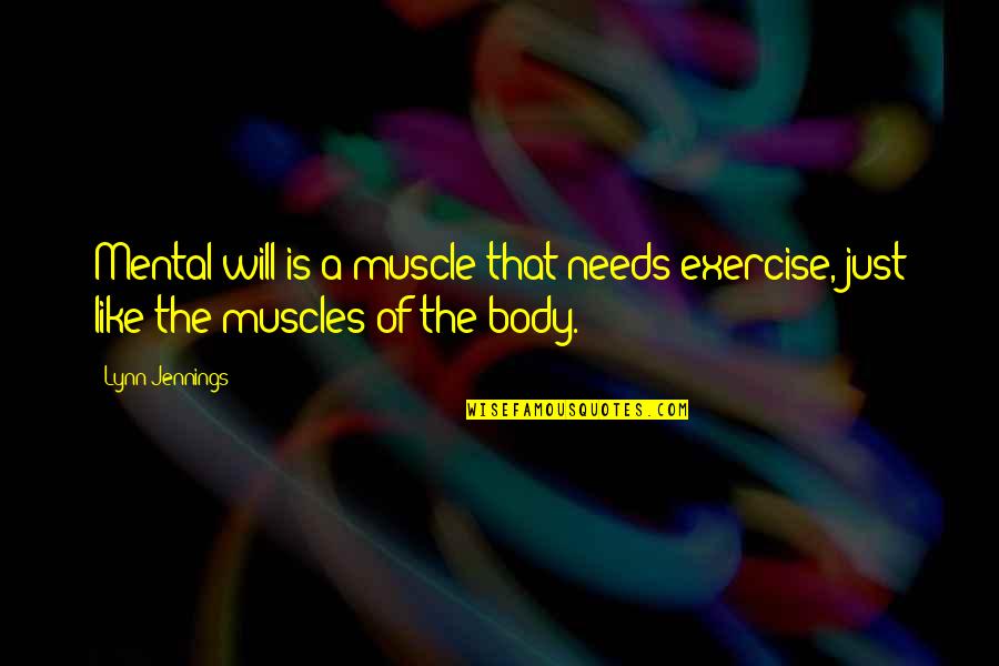 Exercise Motivational Quotes By Lynn Jennings: Mental will is a muscle that needs exercise,