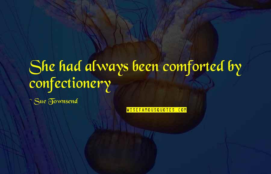 Exercise Motivational Quotes By Sue Townsend: She had always been comforted by confectionery