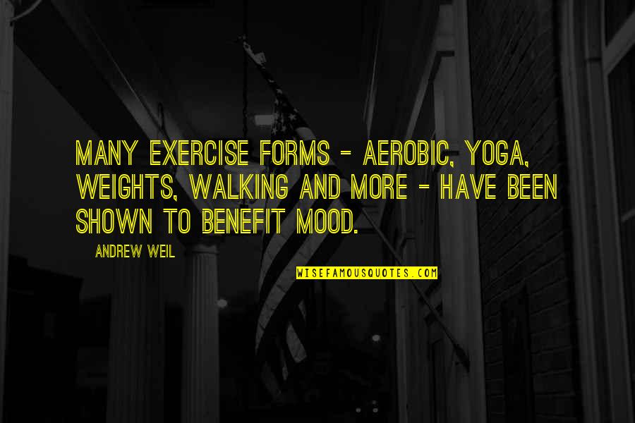 Exercise Walking Quotes By Andrew Weil: Many exercise forms - aerobic, yoga, weights, walking