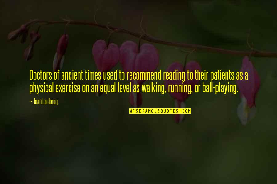 Exercise Walking Quotes By Jean Leclercq: Doctors of ancient times used to recommend reading