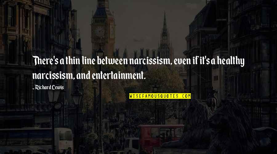 Exercise Walking Quotes By Richard Lewis: There's a thin line between narcissism, even if
