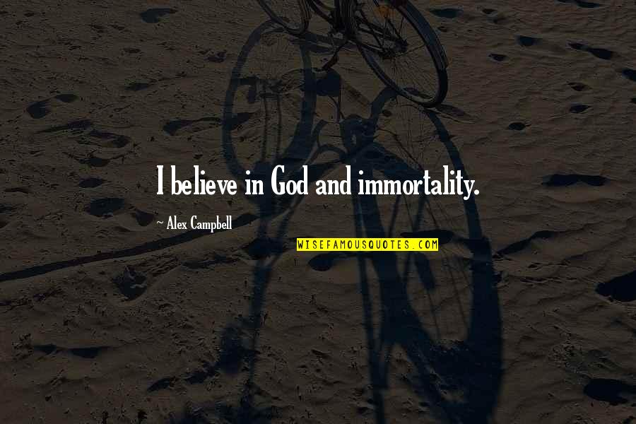 Exercise While Working Quotes By Alex Campbell: I believe in God and immortality. Exercise While Working Quotes By Alex Campbell: I believe in God and immortality.