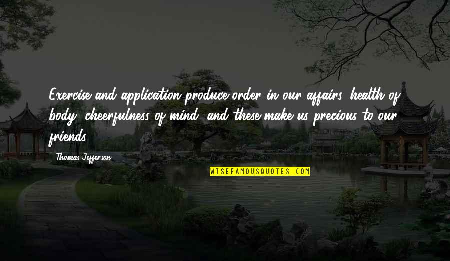 Exercise With Friends Quotes By Thomas Jefferson: Exercise and application produce order in our affairs, Exercise With Friends Quotes By Thomas Jefferson: Exercise and application produce order in our affairs,