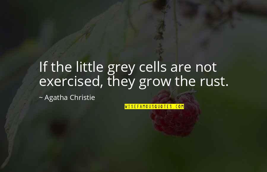 Exercised Quotes By Agatha Christie: If the little grey cells are not exercised,