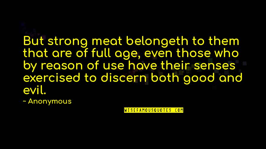 Exercised Quotes By Anonymous: But strong meat belongeth to them that are
