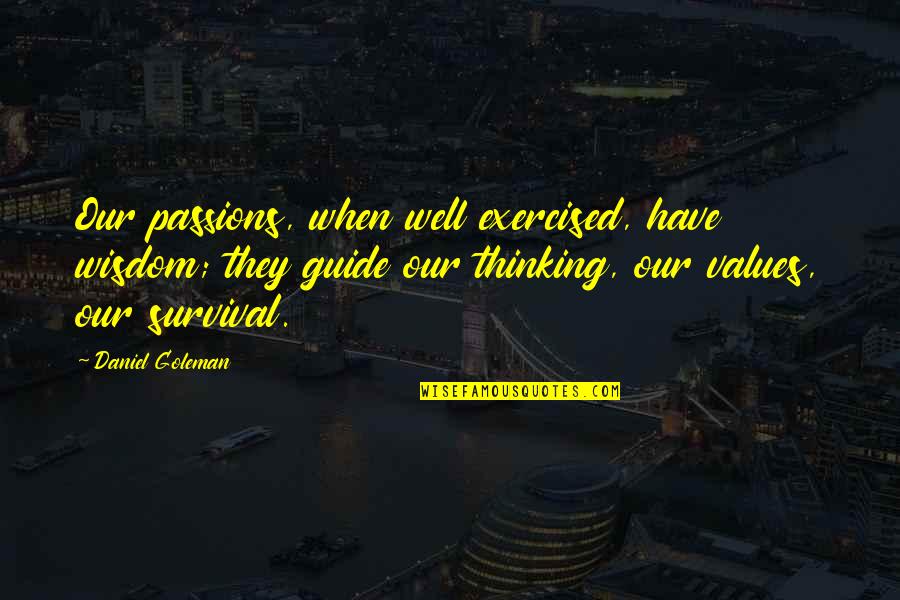 Exercised Quotes By Daniel Goleman: Our passions, when well exercised, have wisdom; they