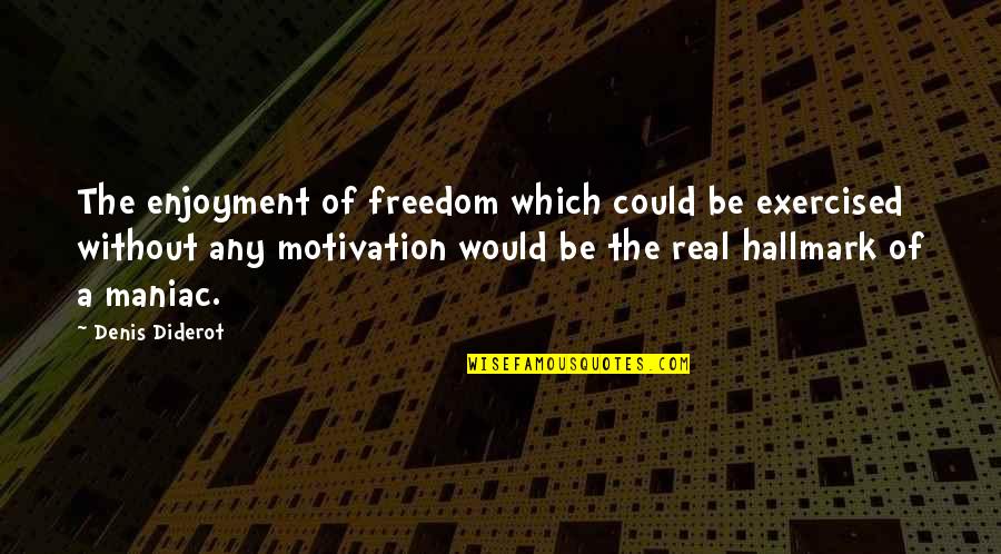 Exercised Quotes By Denis Diderot: The enjoyment of freedom which could be exercised