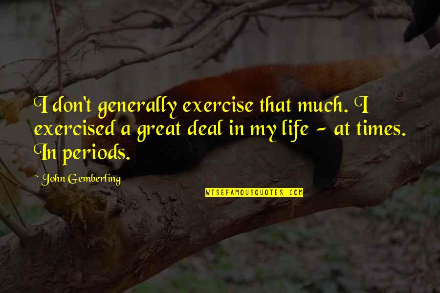 Exercised Quotes By John Gemberling: I don't generally exercise that much. I exercised