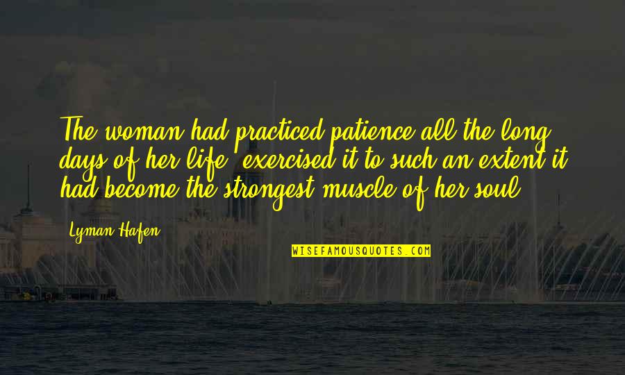 Exercised Quotes By Lyman Hafen: The woman had practiced patience all the long