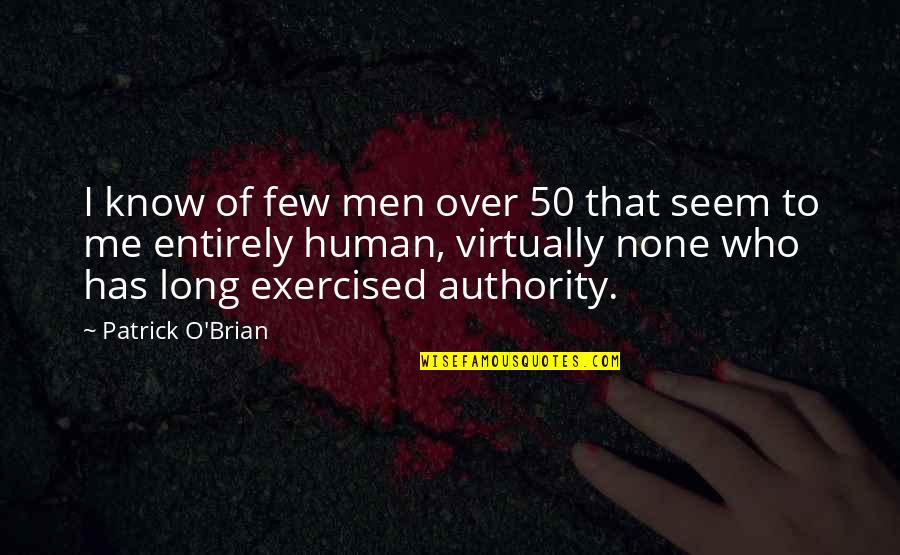 Exercised Quotes By Patrick O'Brian: I know of few men over 50 that