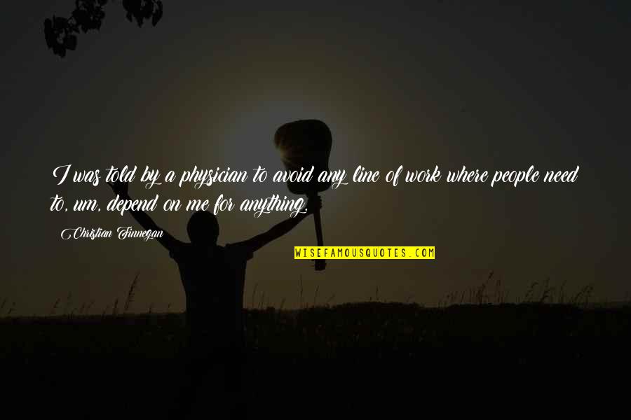 Exercises For Fitness Quotes By Christian Finnegan: I was told by a physician to avoid Exercises For Fitness Quotes By Christian Finnegan: I was told by a physician to avoid