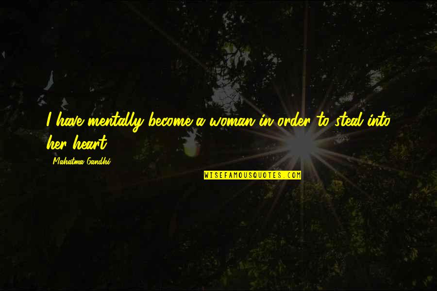 Exercises For Fitness Quotes By Mahatma Gandhi: I have mentally become a woman in order Exercises For Fitness Quotes By Mahatma Gandhi: I have mentally become a woman in order