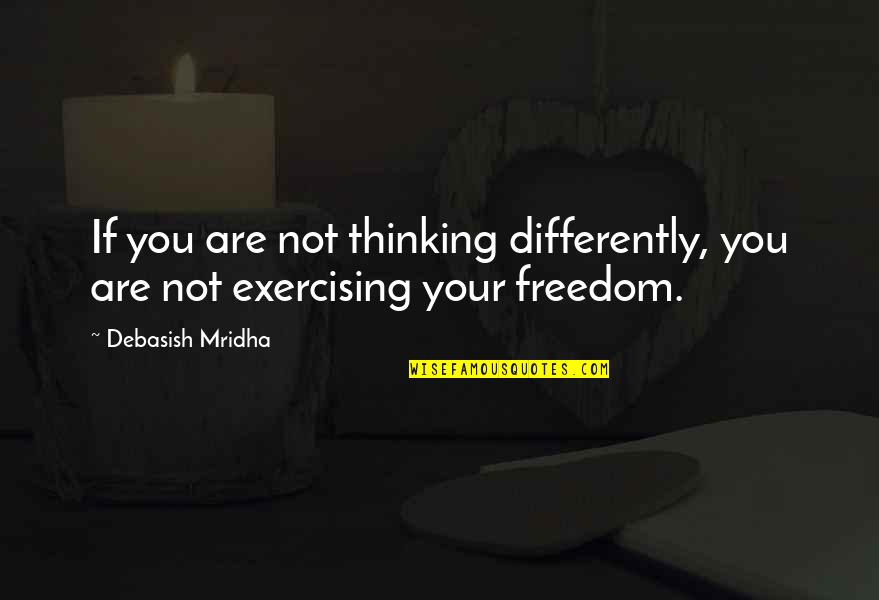 Exercising In Life Quotes By Debasish Mridha: If you are not thinking differently, you are