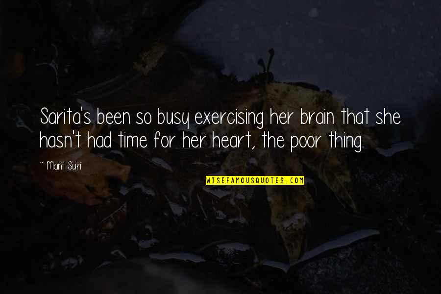 Exercising Your Brain Quotes By Manil Suri: Sarita's been so busy exercising her brain that Exercising Your Brain Quotes By Manil Suri: Sarita's been so busy exercising her brain that