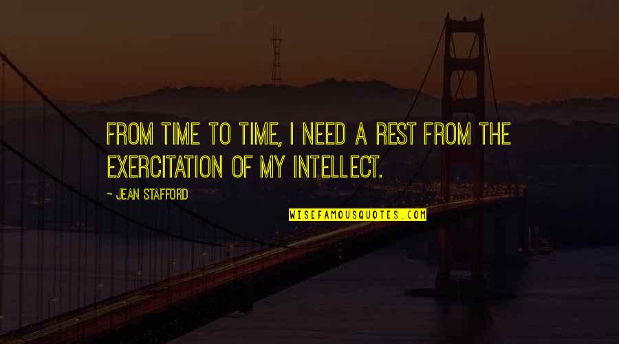 Exercitation Quotes By Jean Stafford: From time to time, I need a rest