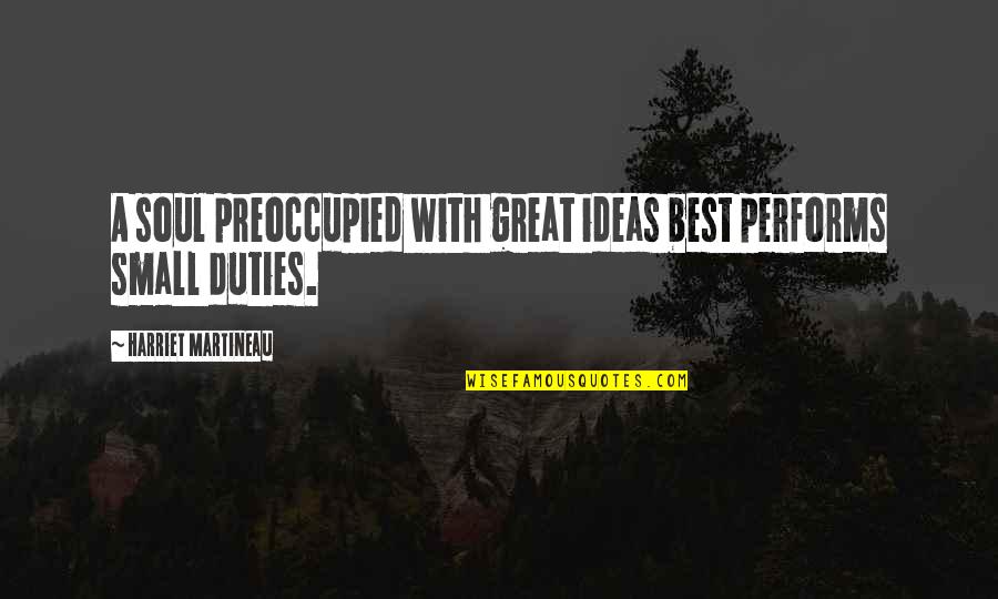 Exercitii Abdomen Quotes By Harriet Martineau: A soul preoccupied with great ideas best performs Exercitii Abdomen Quotes By Harriet Martineau: A soul preoccupied with great ideas best performs