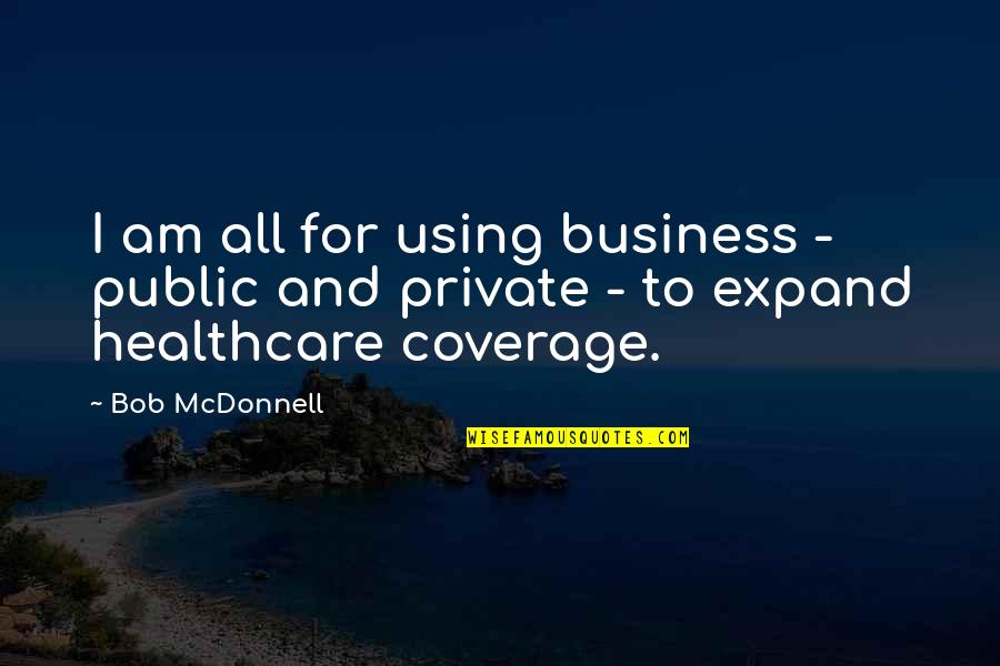 Exercito Recrutamento Quotes By Bob McDonnell: I am all for using business - public
