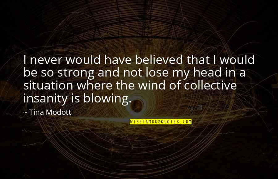 Exercized Quotes By Tina Modotti: I never would have believed that I would