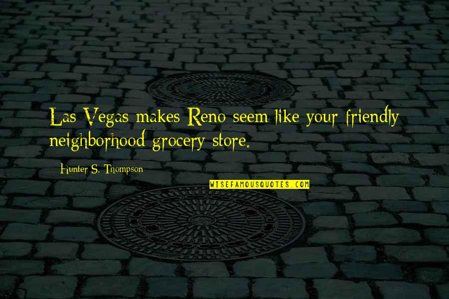 Exericised Quotes By Hunter S. Thompson: Las Vegas makes Reno seem like your friendly