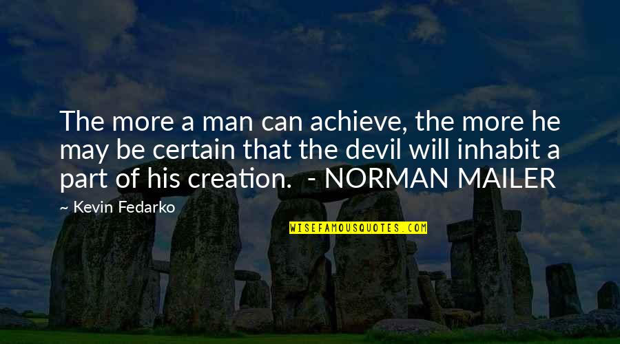 Exericised Quotes By Kevin Fedarko: The more a man can achieve, the more