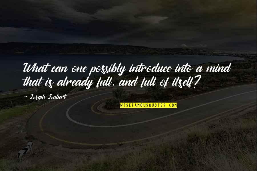 Exerise Quotes By Joseph Joubert: What can one possibly introduce into a mind Exerise Quotes By Joseph Joubert: What can one possibly introduce into a mind