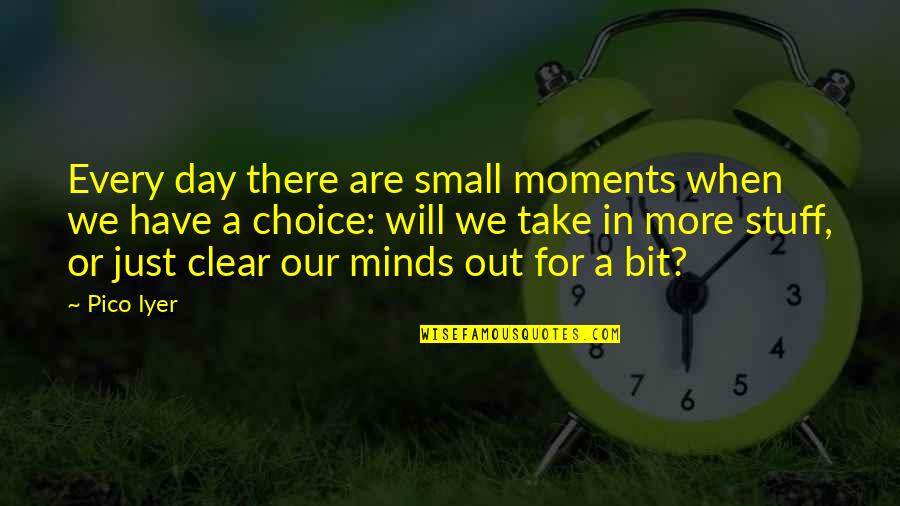Exerise Quotes By Pico Iyer: Every day there are small moments when we