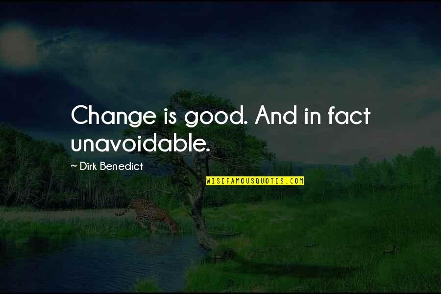 Exersaucer Quotes By Dirk Benedict: Change is good. And in fact unavoidable. Exersaucer Quotes By Dirk Benedict: Change is good. And in fact unavoidable.