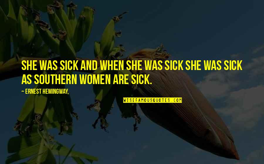 Exert Effort Quotes By Ernest Hemingway,: She was sick and when she was sick